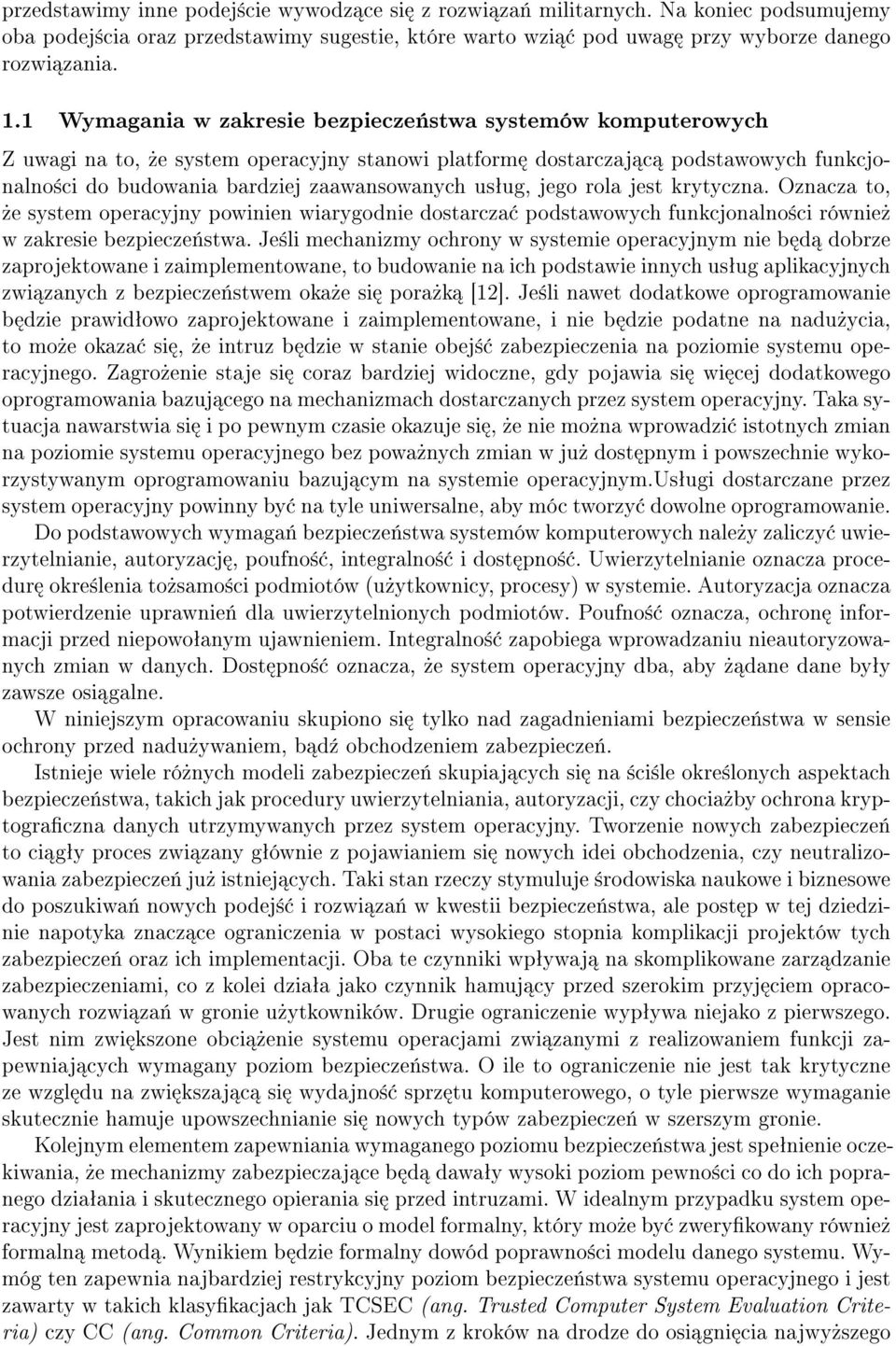 jego rola jest krytyczna. Oznacza to,»e system operacyjny powinien wiarygodnie dostarcza podstawowych funkcjonalno±ci równie» w zakresie bezpiecze«stwa.