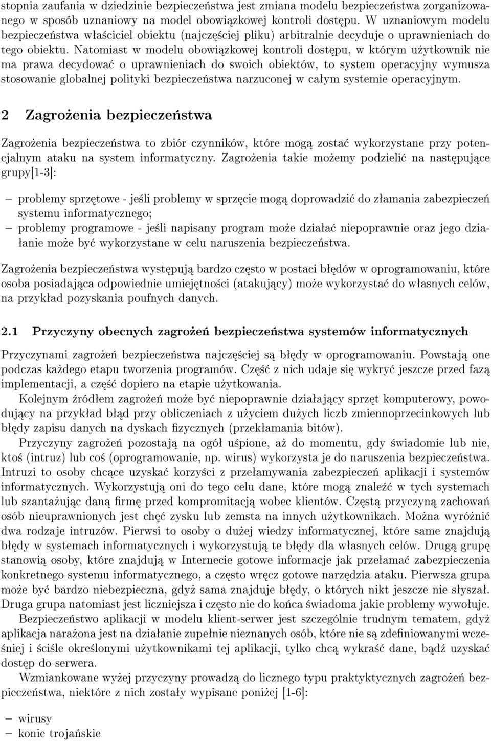 Natomiast w modelu obowi zkowej kontroli dost pu, w którym u»ytkownik nie ma prawa decydowa o uprawnieniach do swoich obiektów, to system operacyjny wymusza stosowanie globalnej polityki