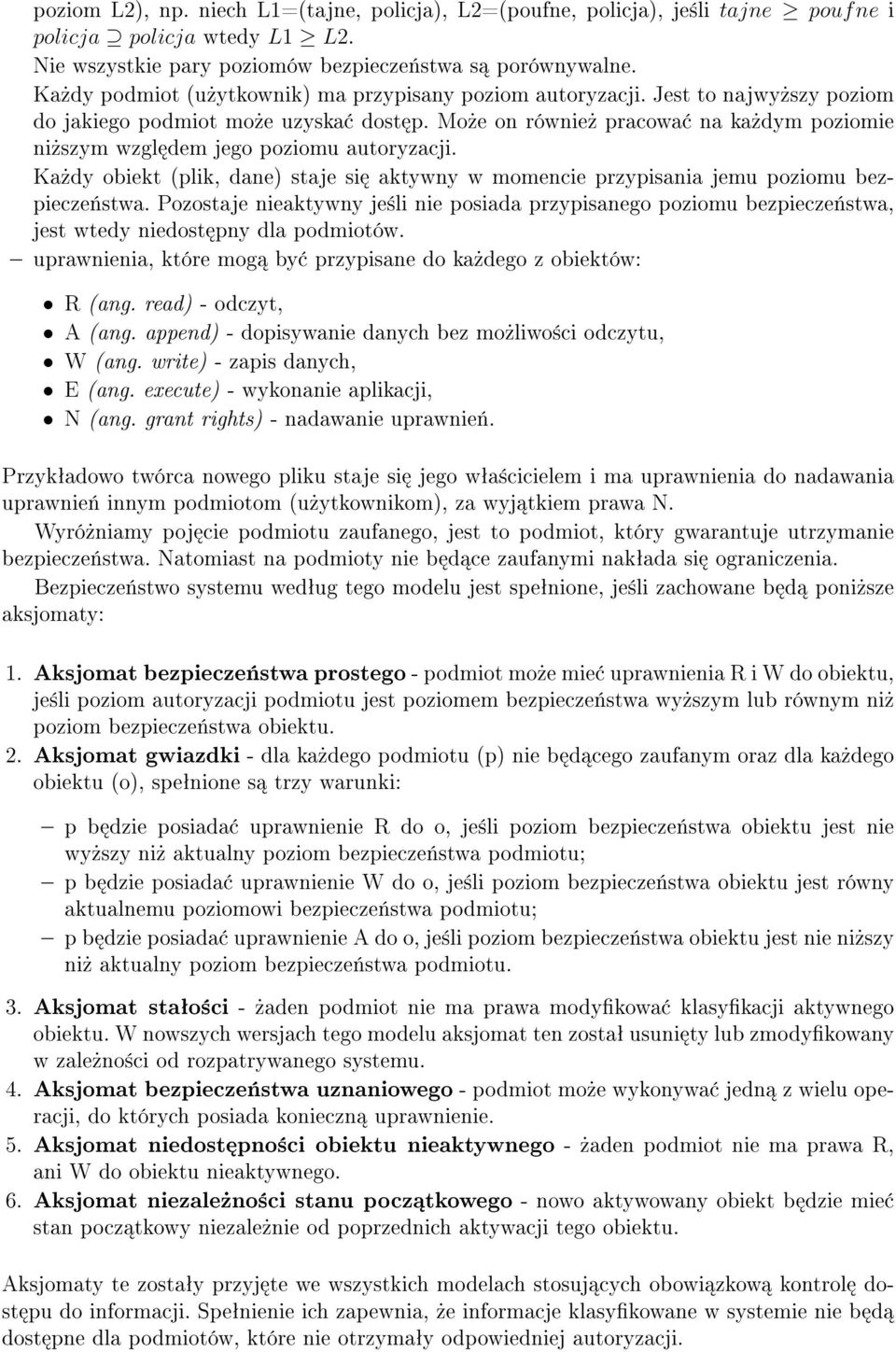 Mo»e on równie» pracowa na ka»dym poziomie ni»szym wzgl dem jego poziomu autoryzacji. Ka»dy obiekt (plik, dane) staje si aktywny w momencie przypisania jemu poziomu bezpiecze«stwa.