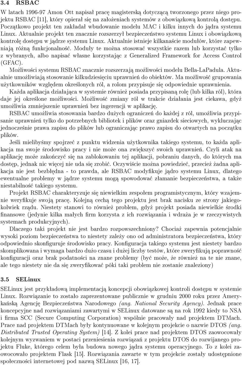 Aktualnie projekt ten znacznie rozszerzyª bezpiecze«stwo systemu Linux i obowi zkow kontrol dost pu w j drze systemu Linux. Aktualnie istnieje kilkana±cie moduªów, które zapewniaj ró»n funkcjonalno±.