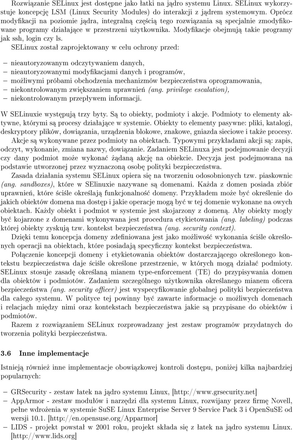 SELinux zostaª zaprojektowany w celu ochrony przed: nieautoryzowanym odczytywaniem danych, nieautoryzowanymi modykacjami danych i programów, mo»liwymi próbami obchodzenia mechanizmów bezpiecze«stwa