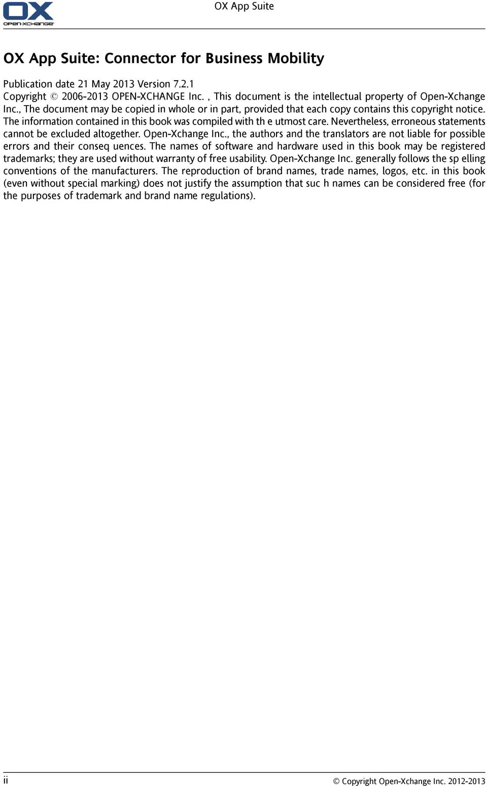 The information contained in this book was compiled with th e utmost care. Nevertheless, erroneous statements cannot be excluded altogether. Open-Xchange Inc.