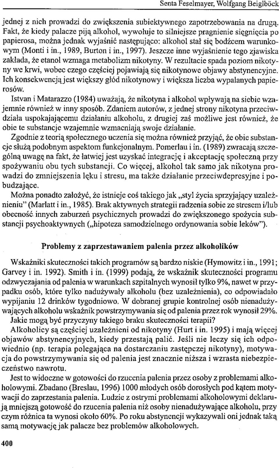 , 1997). Jeszcze inne wyjaśnienie tego zjawiska zakłada, że etanol wzmaga metabolizm nikotyny.