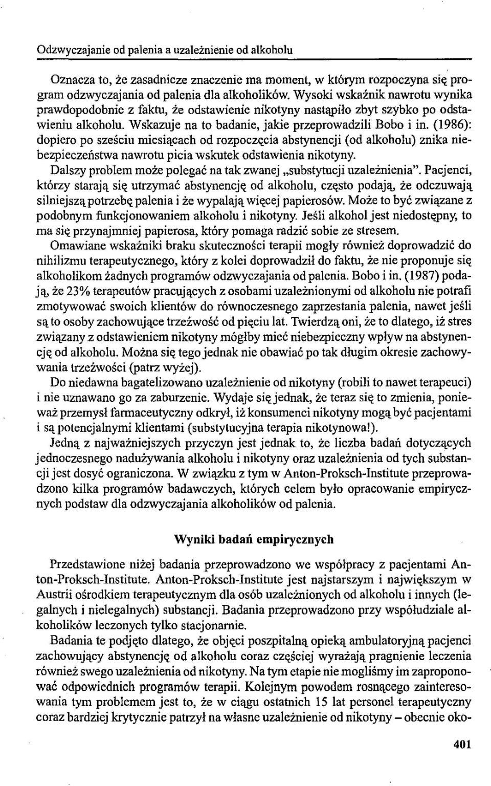 (1986): dopiero po sześciu miesiącach od rozpoczęcia abstynencji (od alkoholu) znika niebezpieczeństwa nawrotu picia wskutek odstawienia nikotyny.