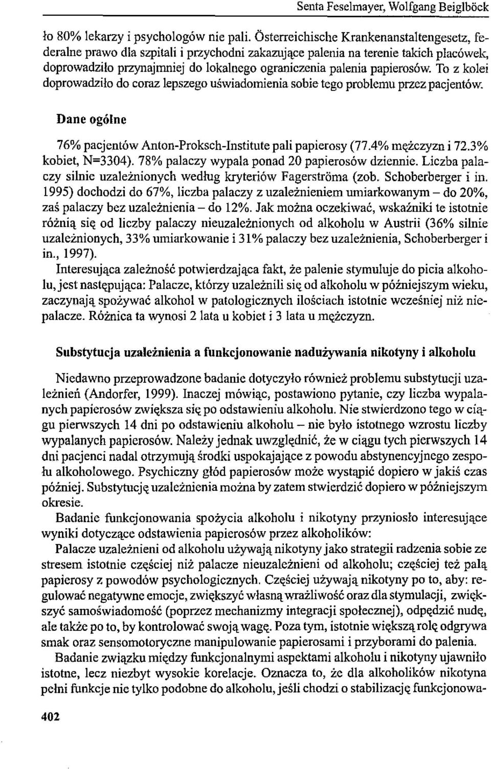 To z kolei doprowadziło do coraz lepszego uświadomienia sobie tego problemu przez pacjentów. Dane ogólne 76% pacjentów Anton-Proksch-Institute pali papierosy (77.4% mężczyzn i 72.3% kobiet, N=3304).