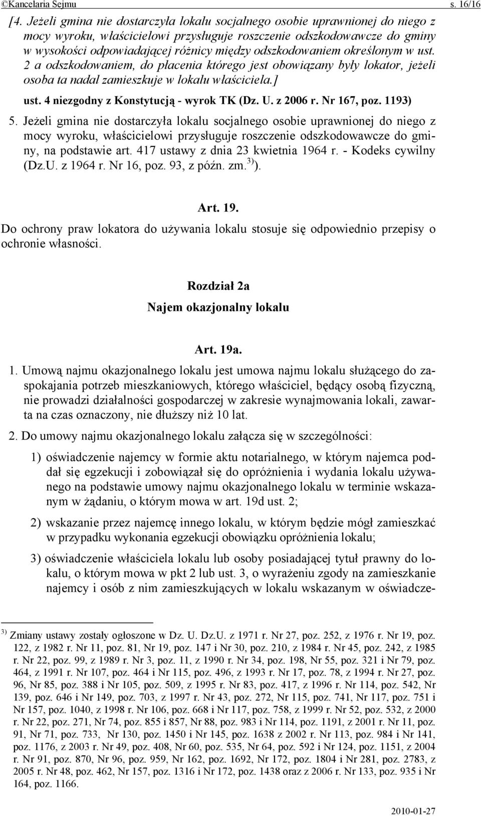 odszkodowaniem określonym w ust. 2 a odszkodowaniem, do płacenia którego jest obowiązany były lokator, jeżeli osoba ta nadal zamieszkuje w lokalu właściciela.] ust.