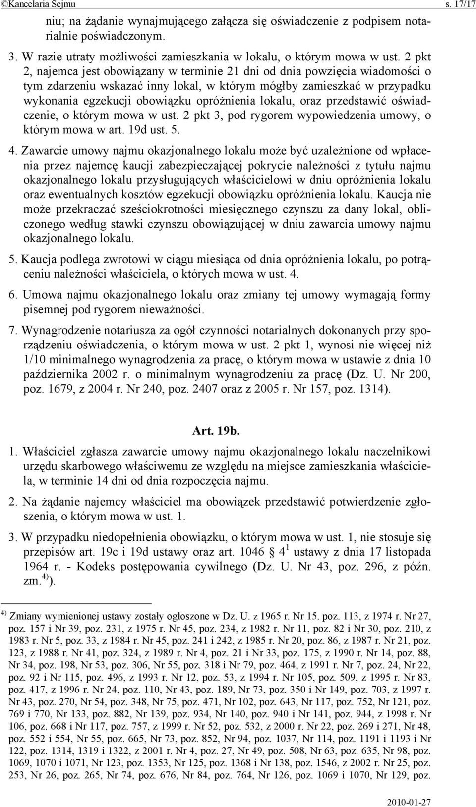 lokalu, oraz przedstawić oświadczenie, o którym mowa w ust. 2 pkt 3, pod rygorem wypowiedzenia umowy, o którym mowa w art. 19d ust. 5. 4.