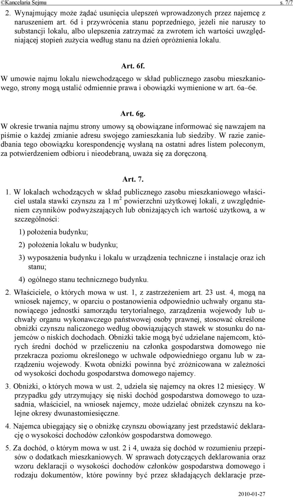 lokalu. Art. 6f. W umowie najmu lokalu niewchodzącego w skład publicznego zasobu mieszkaniowego, strony mogą ustalić odmiennie prawa i obowiązki wymienione w art. 6a 6e. Art. 6g.