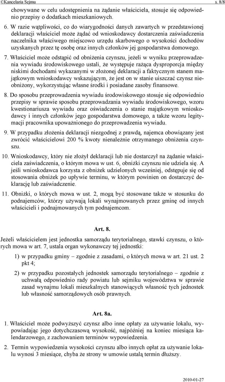 skarbowego o wysokości dochodów uzyskanych przez tę osobę oraz innych członków jej gospodarstwa domowego. 7.