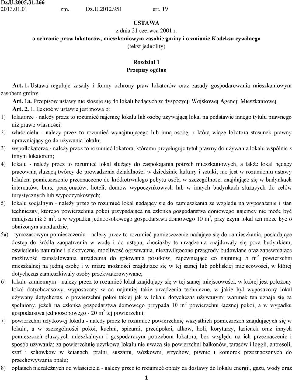 Przepisy ogólne Art. 1. Ustawa reguluje zasady i formy ochrony praw lokatorów oraz zasady gospodarowania mieszkaniowym zasobem gminy. Art. 1a.