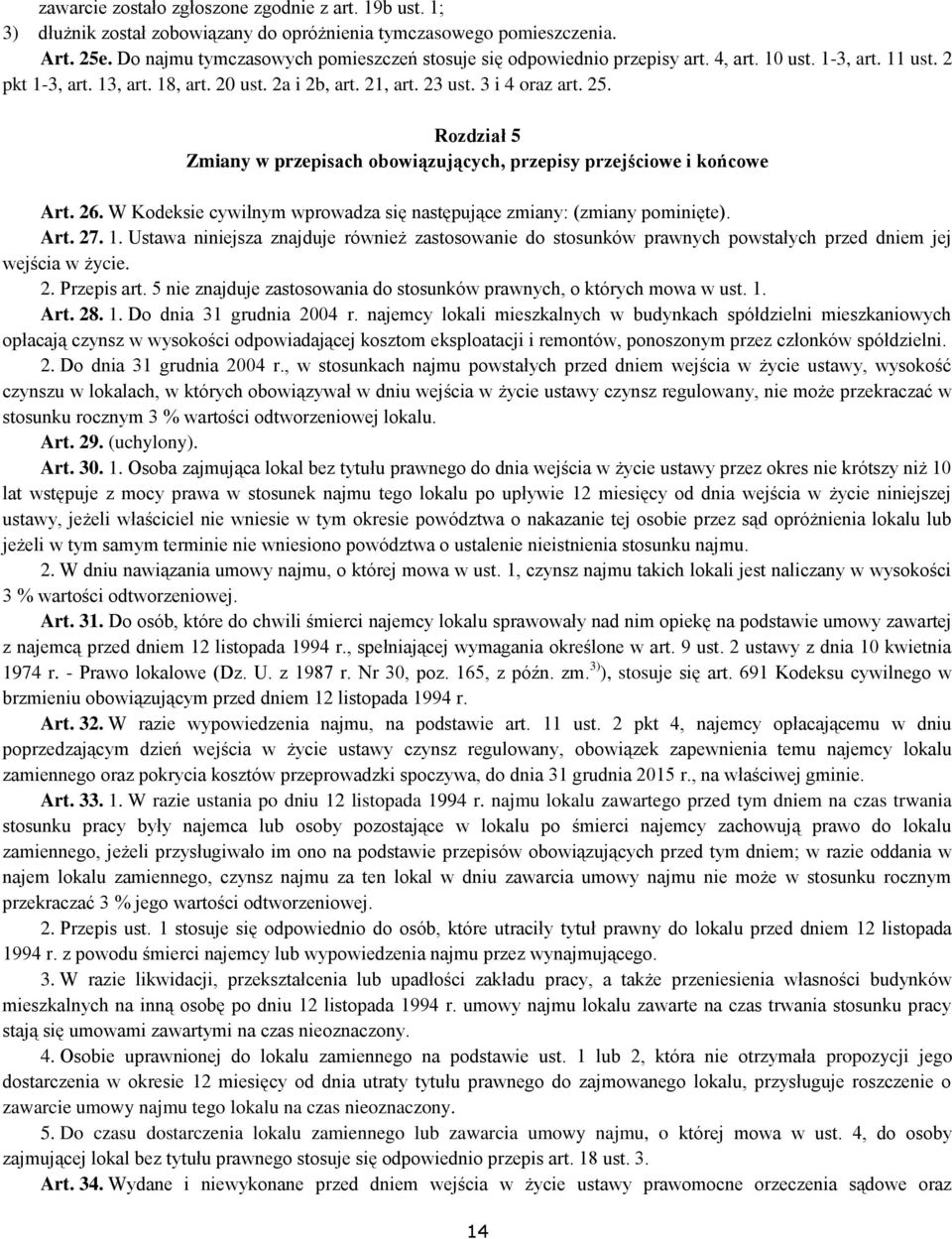 Rozdział 5 Zmiany w przepisach obowiązujących, przepisy przejściowe i końcowe Art. 26. W Kodeksie cywilnym wprowadza się następujące zmiany: (zmiany pominięte). Art. 27. 1.