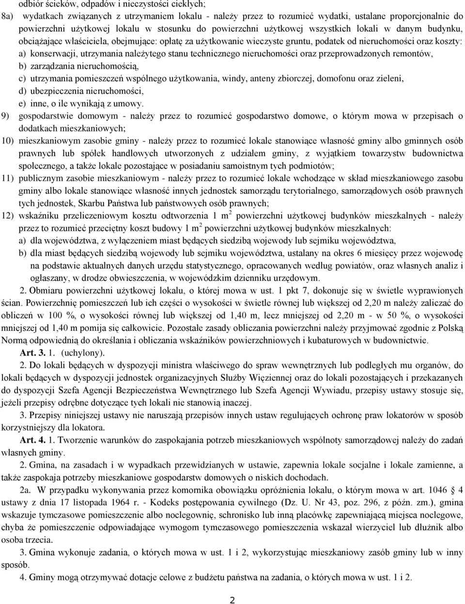 utrzymania należytego stanu technicznego nieruchomości oraz przeprowadzonych remontów, b) zarządzania nieruchomością, c) utrzymania pomieszczeń wspólnego użytkowania, windy, anteny zbiorczej,