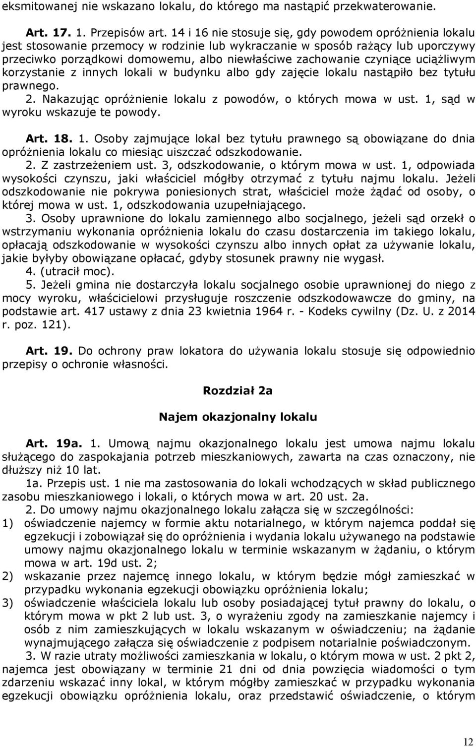 czyniące uciążliwym korzystanie z innych lokali w budynku albo gdy zajęcie lokalu nastąpiło bez tytułu prawnego. 2. Nakazując opróżnienie lokalu z powodów, o których mowa w ust.