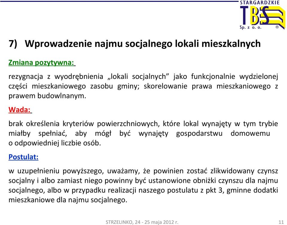 Wada: brak określenia kryteriów powierzchniowych, które lokal wynajęty w tym trybie miałby spełniać, aby mógł być wynajęty gospodarstwu domowemu o odpowiedniej liczbie osób.