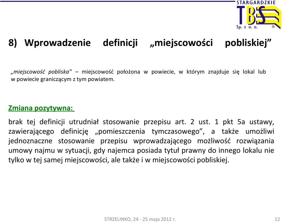 1 pkt 5a ustawy, zawierającego definicję pomieszczenia tymczasowego, a także umożliwi jednoznaczne stosowanie przepisu wprowadzającego