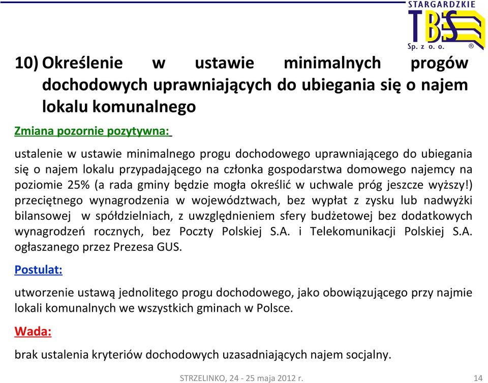 ) przeciętnego wynagrodzenia w województwach, bez wypłat z zysku lub nadwyżki bilansowej w spółdzielniach, z uwzględnieniem sfery budżetowej bez dodatkowych wynagrodzeń rocznych, bez Poczty Polskiej