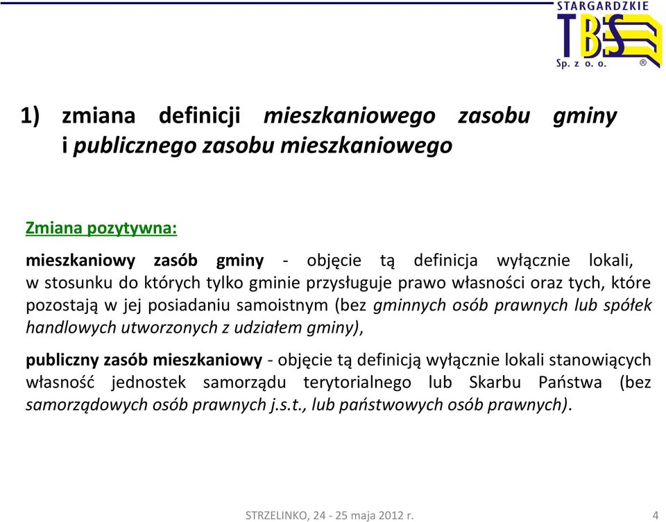 (bez gminnych osób prawnych lub spółek handlowych utworzonych z udziałem gminy), publiczny zasób mieszkaniowy - objęcie tą definicją wyłącznie