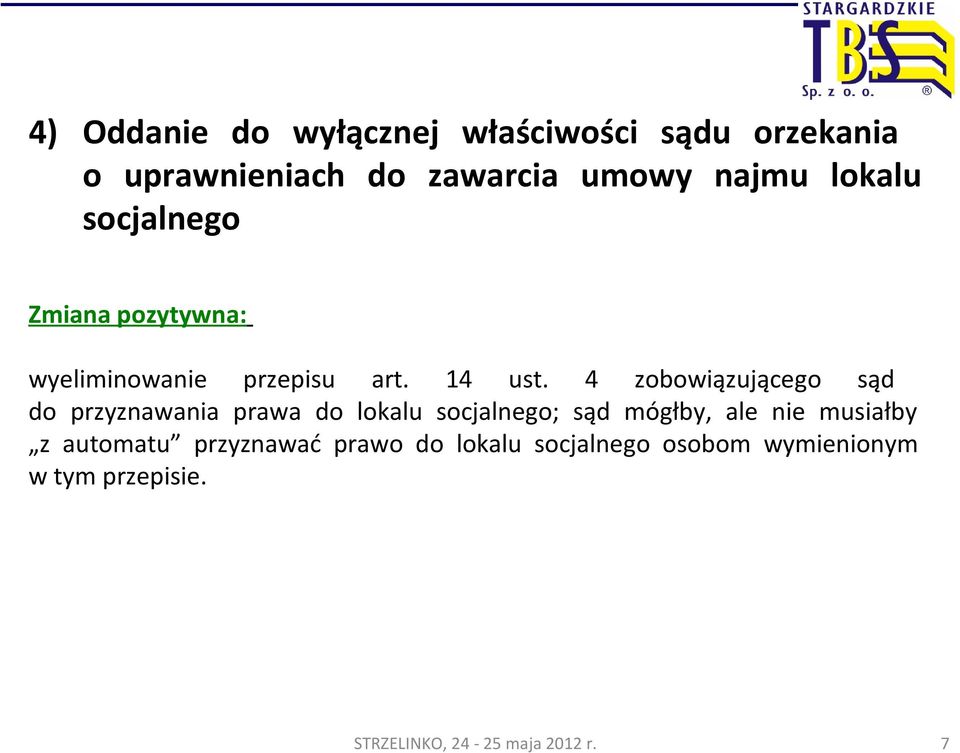 4 zobowiązującego sąd do przyznawania prawa do lokalu socjalnego; sąd mógłby, ale nie