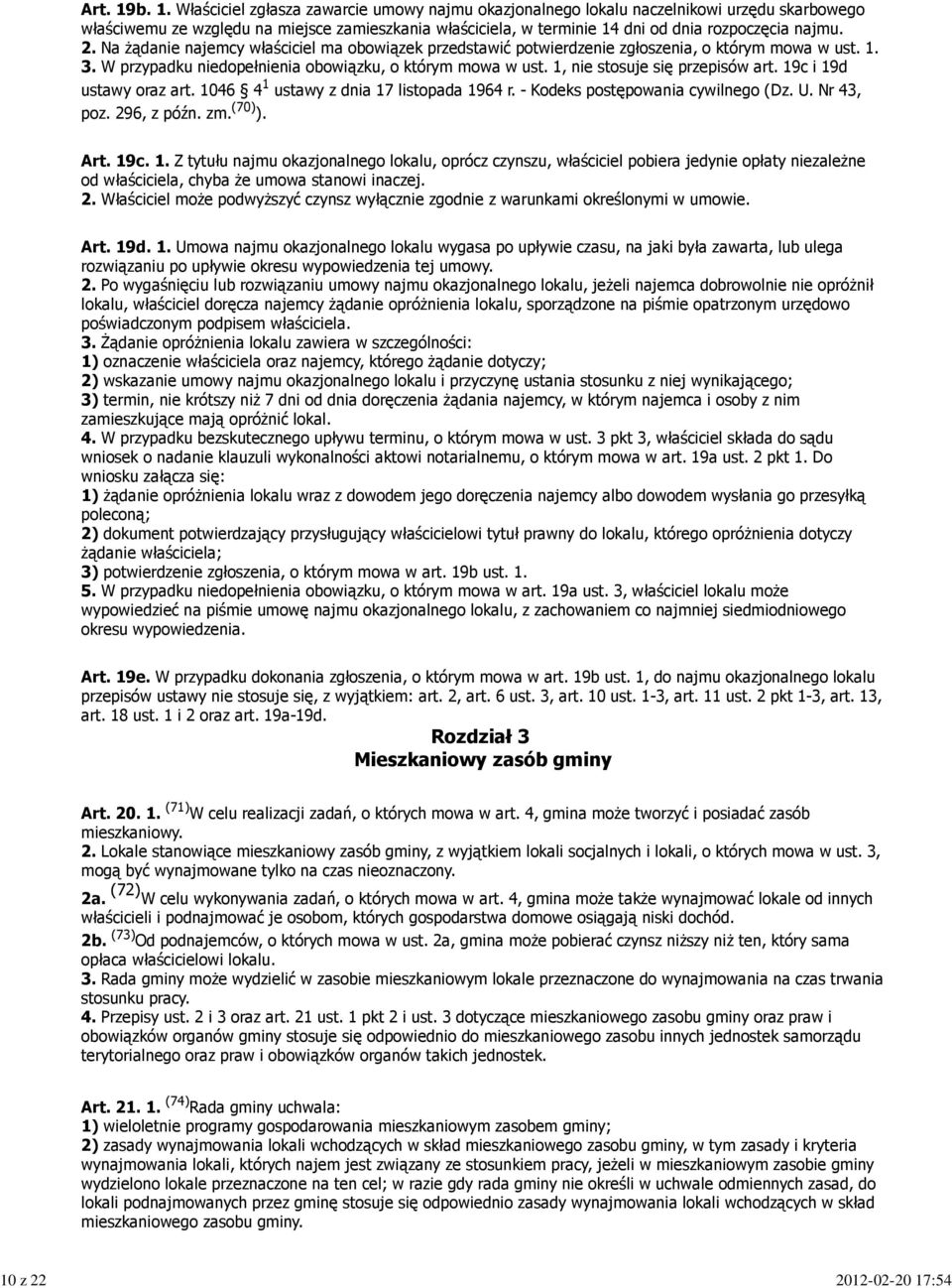 najmu. 2. Na żądanie najemcy właściciel ma obowiązek przedstawić potwierdzenie zgłoszenia, o którym mowa w ust. 1. 3. W przypadku niedopełnienia obowiązku, o którym mowa w ust.