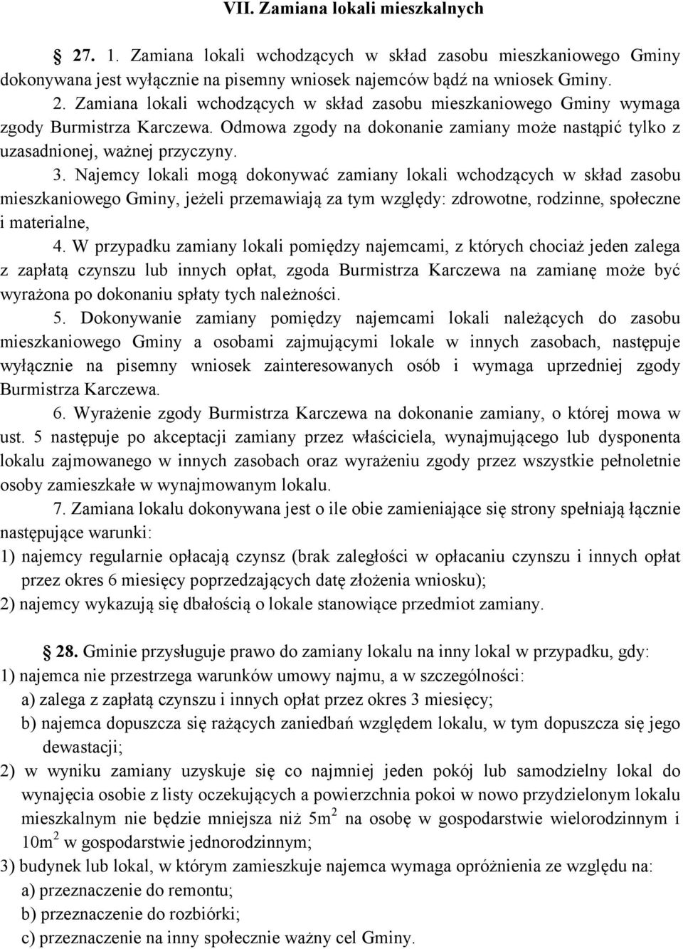 Najemcy lokali mogą dokonywać zamiany lokali wchodzących w skład zasobu mieszkaniowego Gminy, jeżeli przemawiają za tym względy: zdrowotne, rodzinne, społeczne i materialne, 4.
