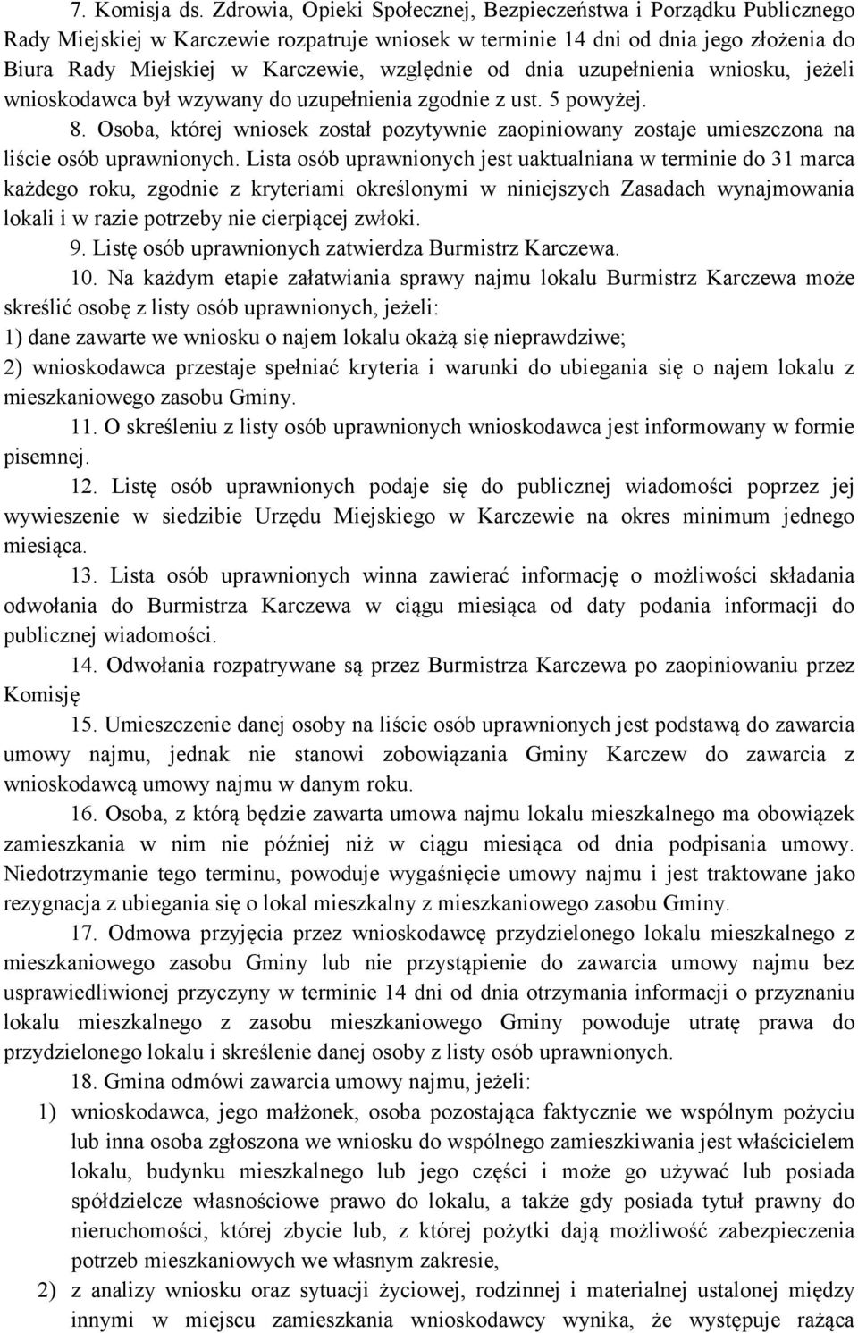 od dnia uzupełnienia wniosku, jeżeli wnioskodawca był wzywany do uzupełnienia zgodnie z ust. 5 powyżej. 8.