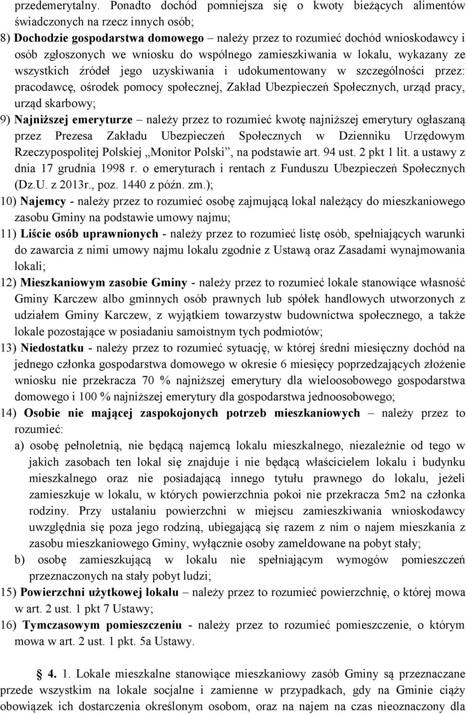 wniosku do wspólnego zamieszkiwania w lokalu, wykazany ze wszystkich źródeł jego uzyskiwania i udokumentowany w szczególności przez: pracodawcę, ośrodek pomocy społecznej, Zakład Ubezpieczeń