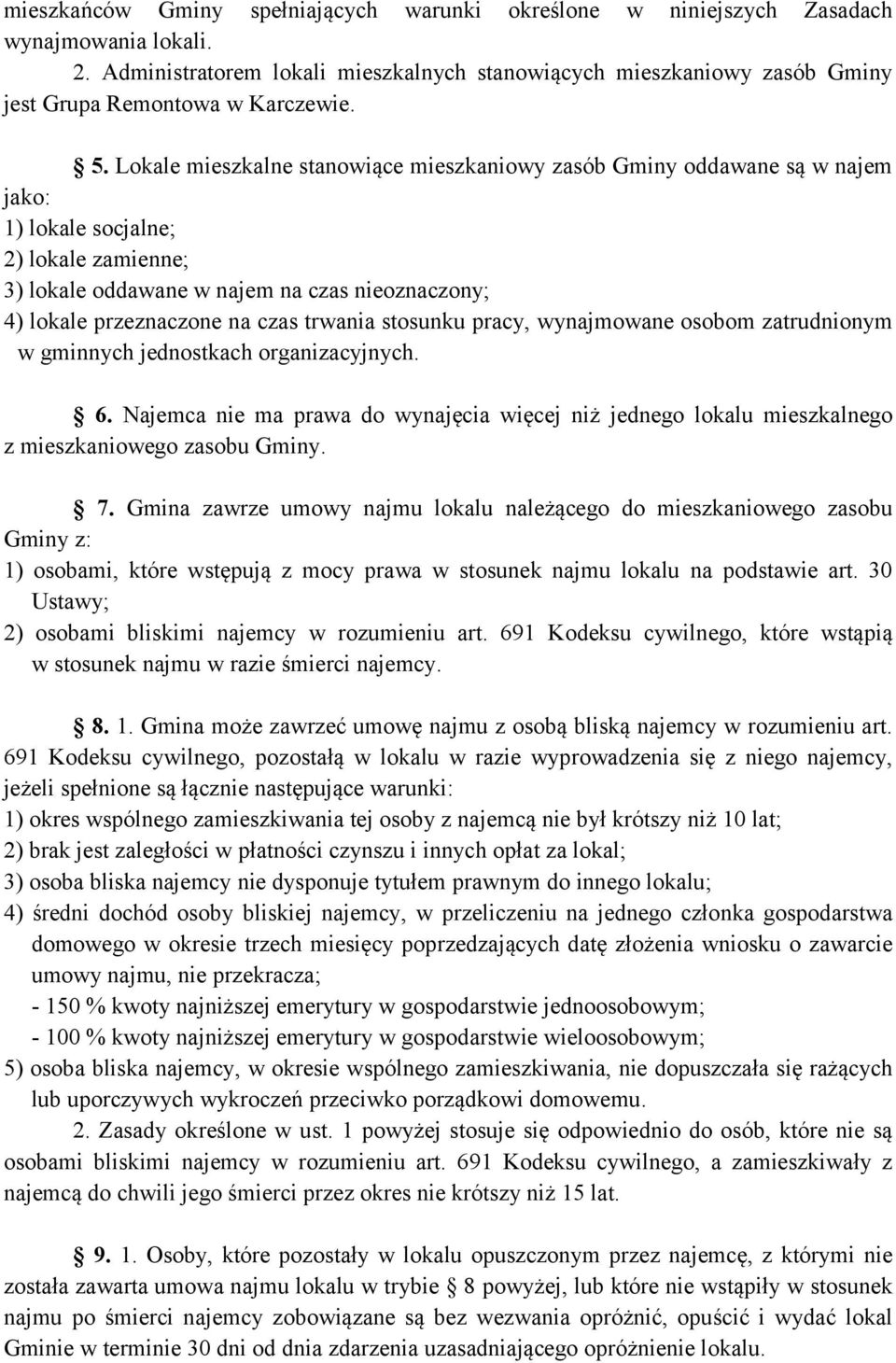Lokale mieszkalne stanowiące mieszkaniowy zasób Gminy oddawane są w najem jako: 1) lokale socjalne; 2) lokale zamienne; 3) lokale oddawane w najem na czas nieoznaczony; 4) lokale przeznaczone na czas