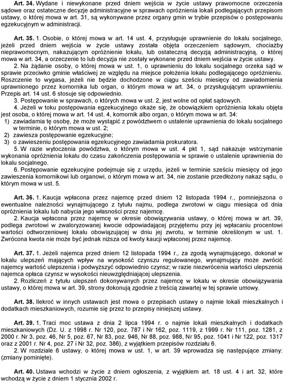 mowa w art. 31, są wykonywane przez organy gmin w trybie przepisów o postępowaniu egzekucyjnym w administracji. Art. 35. 1. Osobie, o której mowa w art. 14 ust.