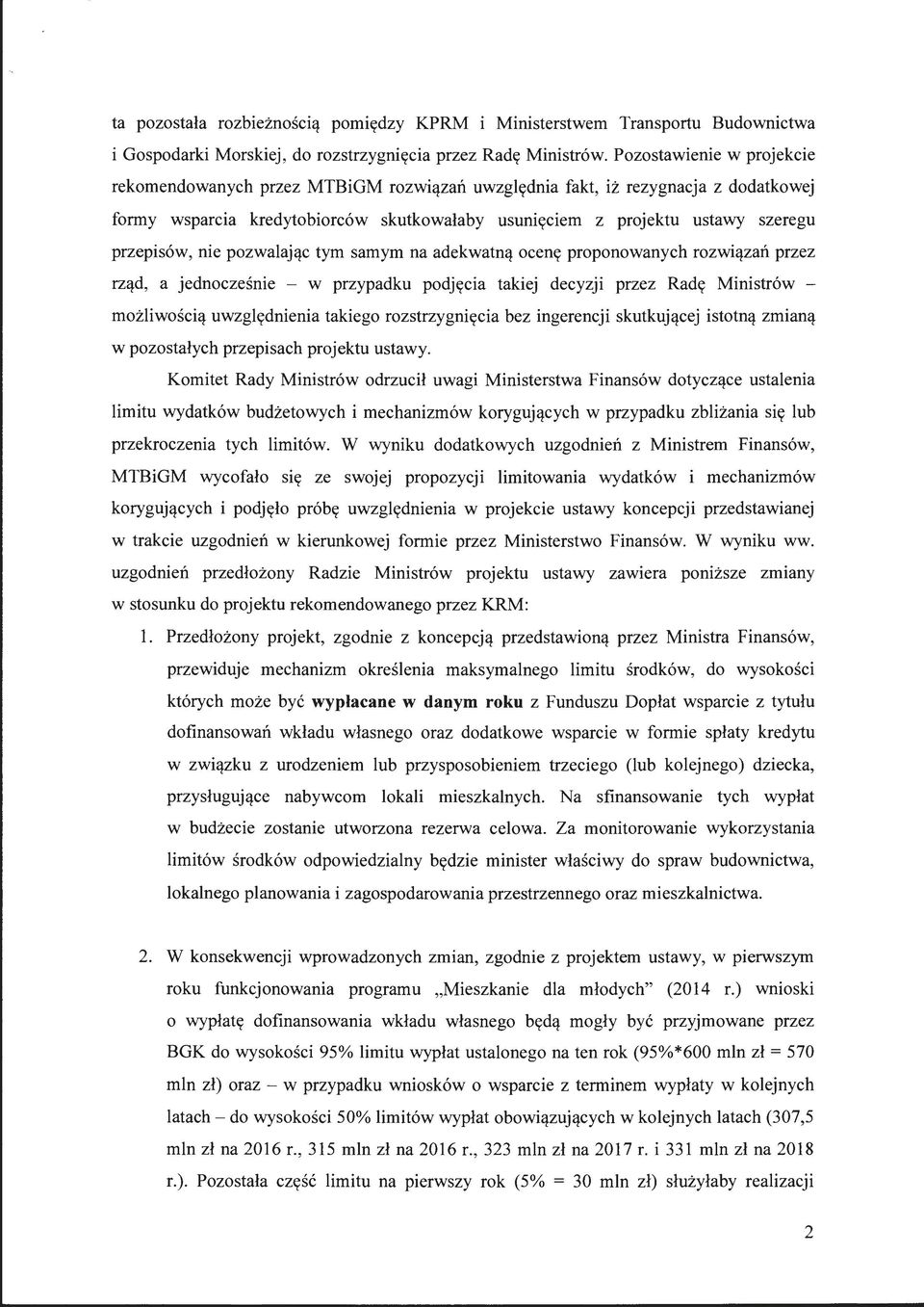 nie pozwalając tym samym na adekwatną ocenę proponowanych rozwiązań przez rząd, a jednocześnie - w przypadku podjęcia takiej decyzji przez Radę Ministrów - możliwością uwzględnienia takiego