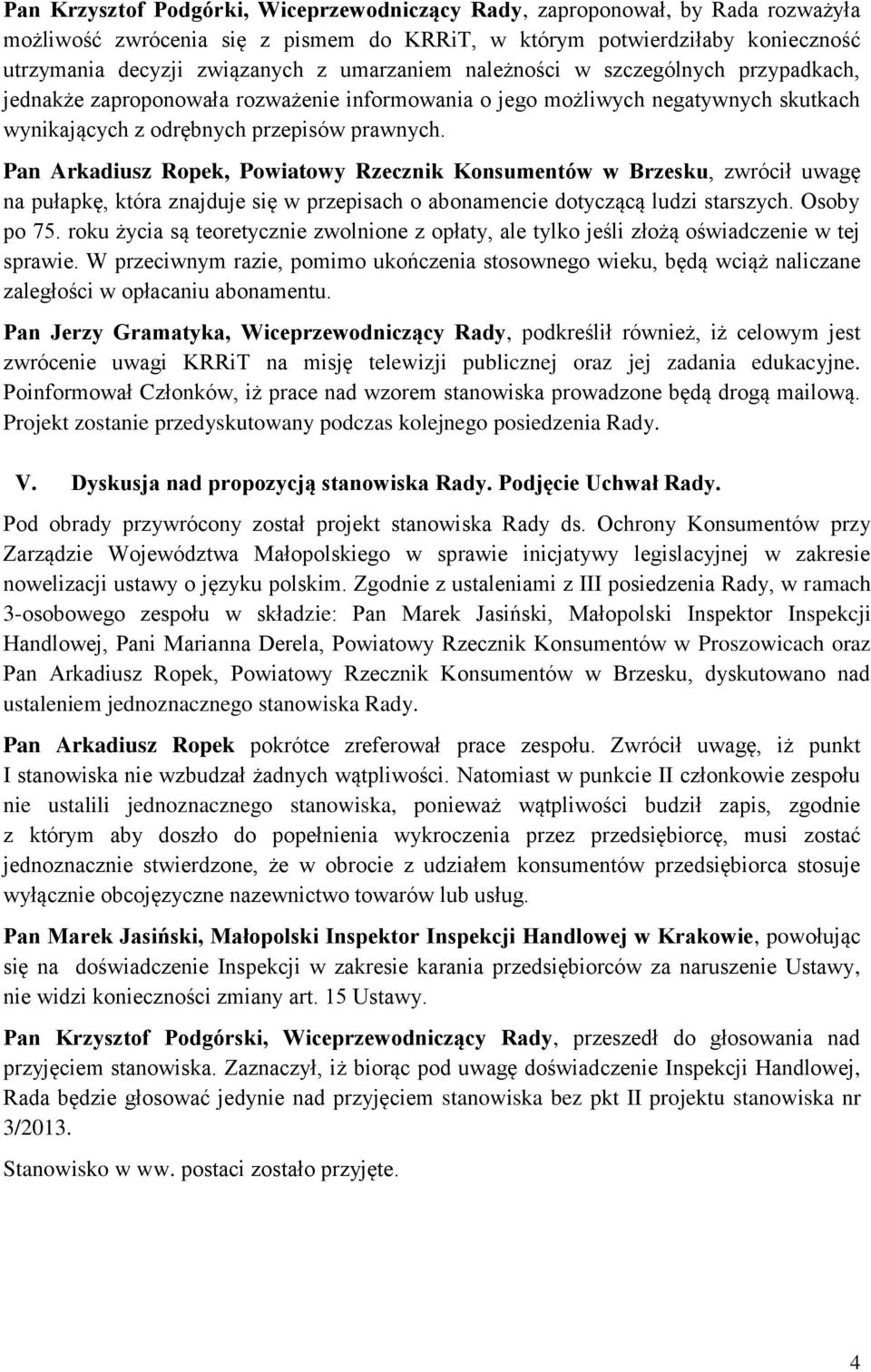 Pan Arkadiusz Ropek, Powiatowy Rzecznik Konsumentów w Brzesku, zwrócił uwagę na pułapkę, która znajduje się w przepisach o abonamencie dotyczącą ludzi starszych. Osoby po 75.