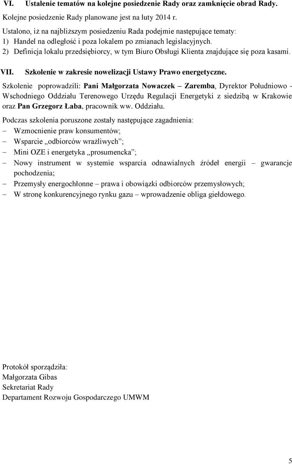 2) Definicja lokalu przedsiębiorcy, w tym Biuro Obsługi Klienta znajdujące się poza kasami. VII. Szkolenie w zakresie nowelizacji Ustawy Prawo energetyczne.