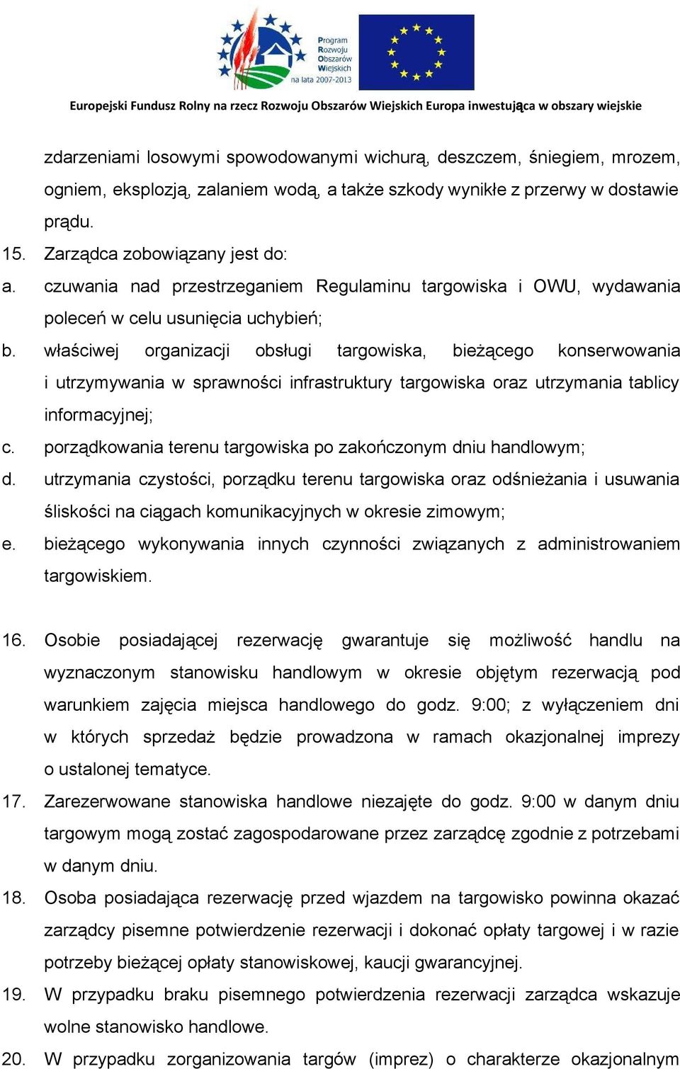 właściwej organizacji obsługi targowiska, bieżącego konserwowania i utrzymywania w sprawności infrastruktury targowiska oraz utrzymania tablicy informacyjnej; c.