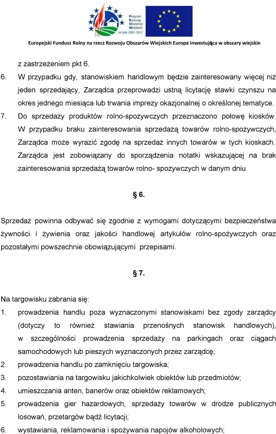 okazjonalnej o określonej tematyce. 7. Do sprzedaży produktów rolno spożywczych przeznaczono połowę kiosków.