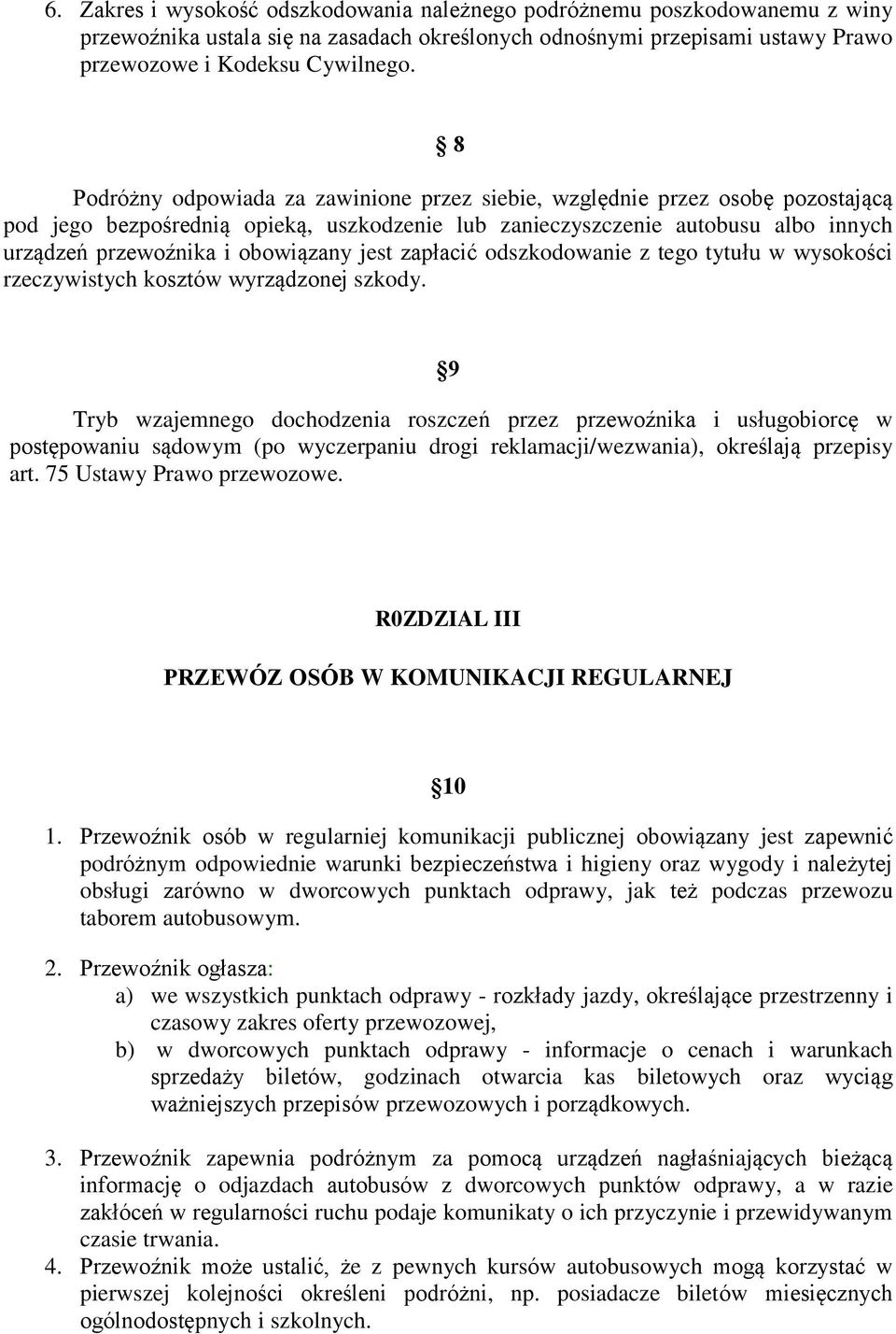 jest zapłacić odszkodowanie z tego tytułu w wysokości rzeczywistych kosztów wyrządzonej szkody.