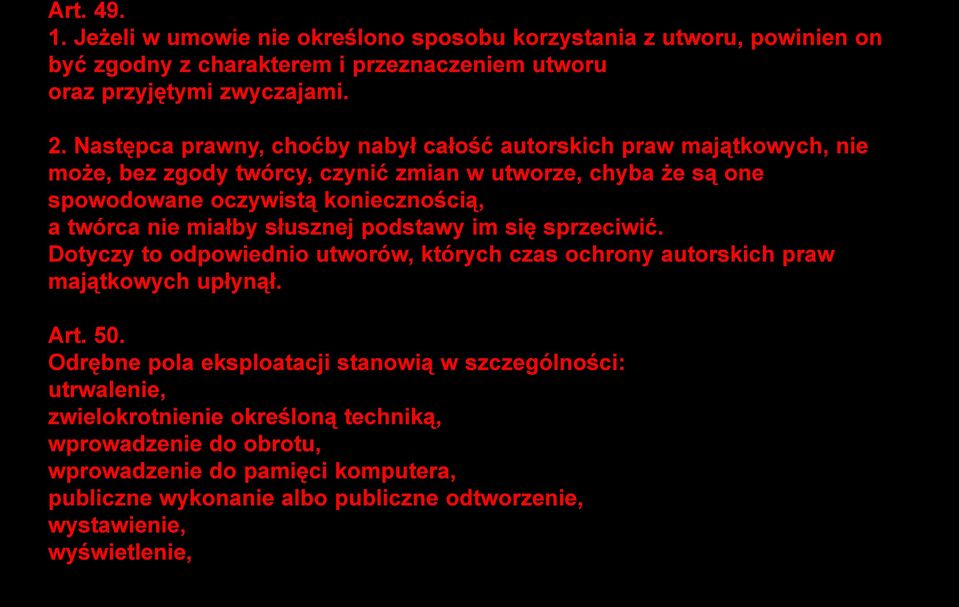 nie miałby słusznej podstawy im się sprzeciwić. Dotyczy to odpowiednio utworów, których czas ochrony autorskich praw majątkowych upłynął. Art. 50.