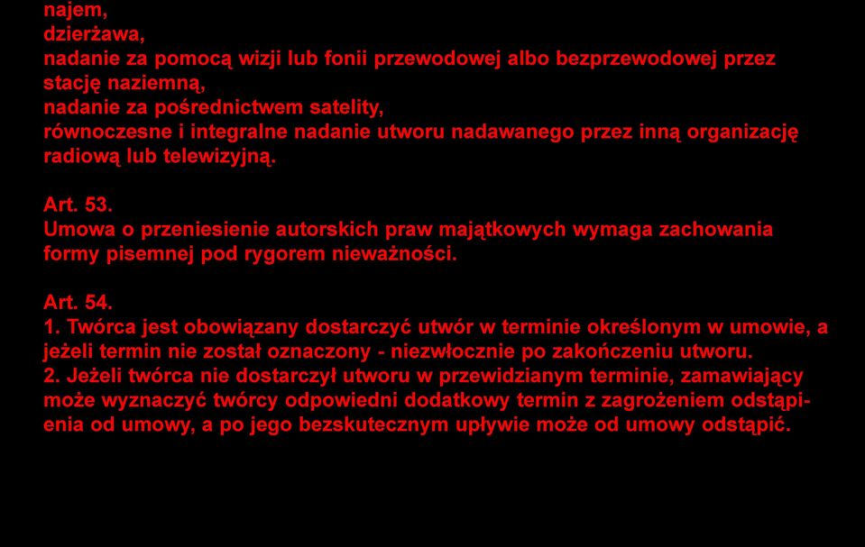 1. Twórca jest obowiązany dostarczyć utwór w terminie określonym w umowie, a jeżeli termin nie został oznaczony - niezwłocznie po zakończeniu utworu. 2.