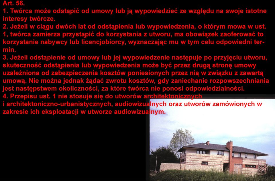 Jeżeli odstąpienie od umowy lub jej wypowiedzenie następuje po przyjęciu utworu, skuteczność odstąpienia lub wypowiedzenia może być przez drugą stronę umowy uzależniona od zabezpieczenia kosztów