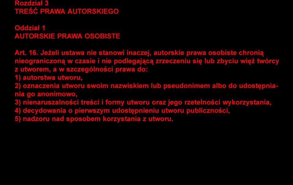 twórcy z utworem, a w szczególności prawa do: 1) autorstwa utworu, 2) oznaczenia utworu swoim nazwiskiem lub pseudonimem albo do