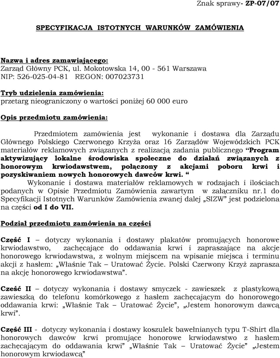 zamówienia jest wykonanie i dostawa dla Zarządu Głównego Polskiego Czerwonego KrzyŜa oraz 16 Zarządów Wojewódzkich PCK materiałów reklamowych związanych z realizacją zadania publicznego Program