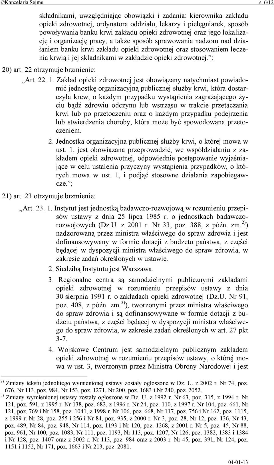 jego lokalizację i organizację pracy, a także sposób sprawowania nadzoru nad działaniem banku krwi zakładu opieki zdrowotnej oraz stosowaniem leczenia krwią i jej składnikami w zakładzie opieki