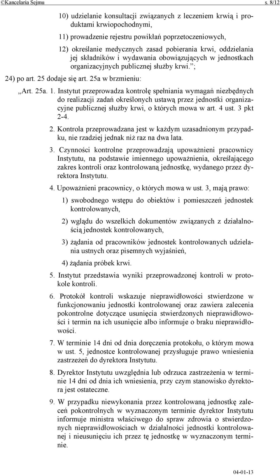 oddzielania jej składników i wydawania obowiązujących w jednostkach organizacyjnych publicznej służby krwi. ; 24) po art. 25 dodaje się art. 25a w brzmieniu: Art. 25a. 1.