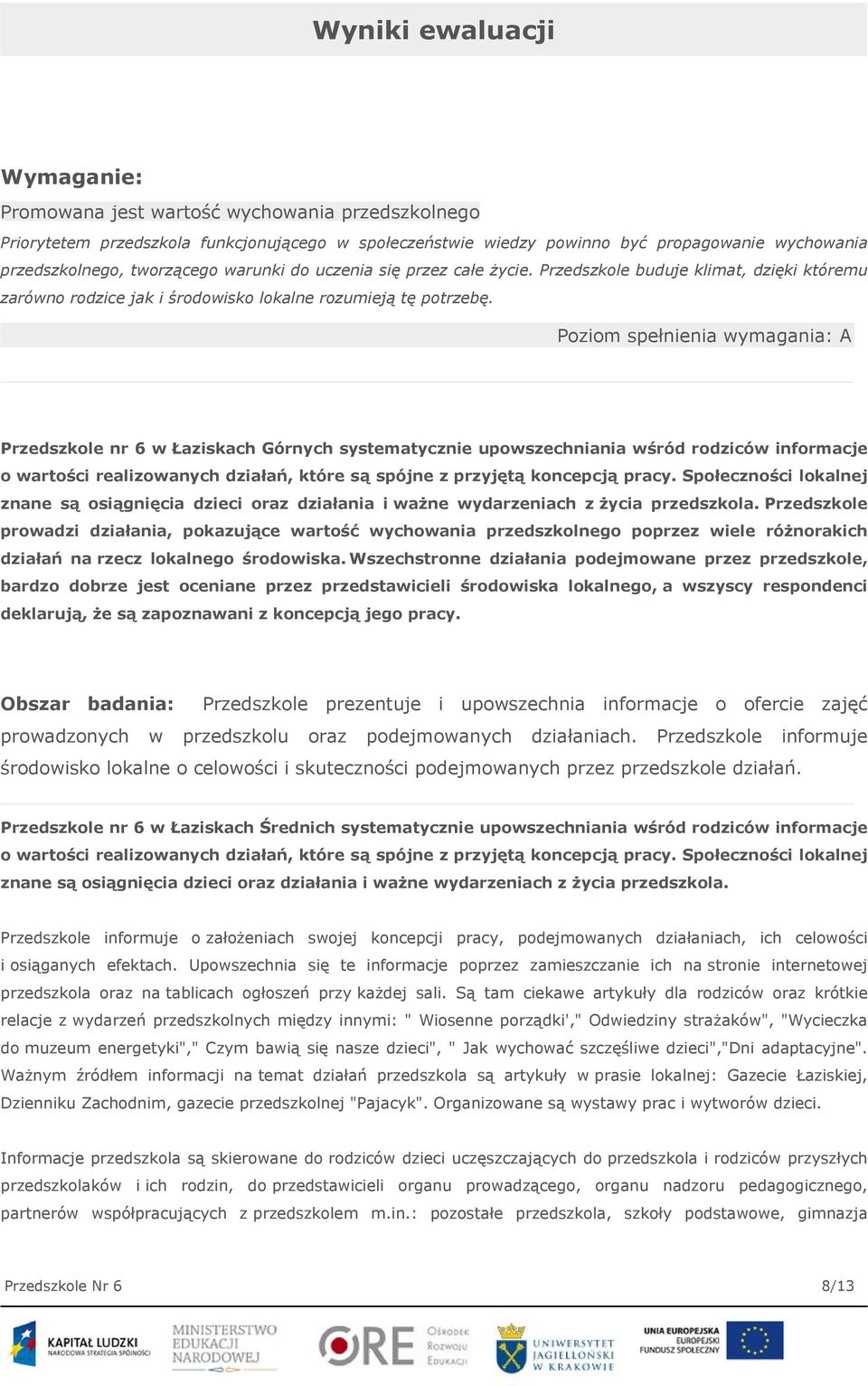 Poziom spełnienia wymagania: A Przedszkole nr 6 w Łaziskach Górnych systematycznie upowszechniania wśród rodziców informacje o wartości realizowanych działań, które są spójne z przyjętą koncepcją