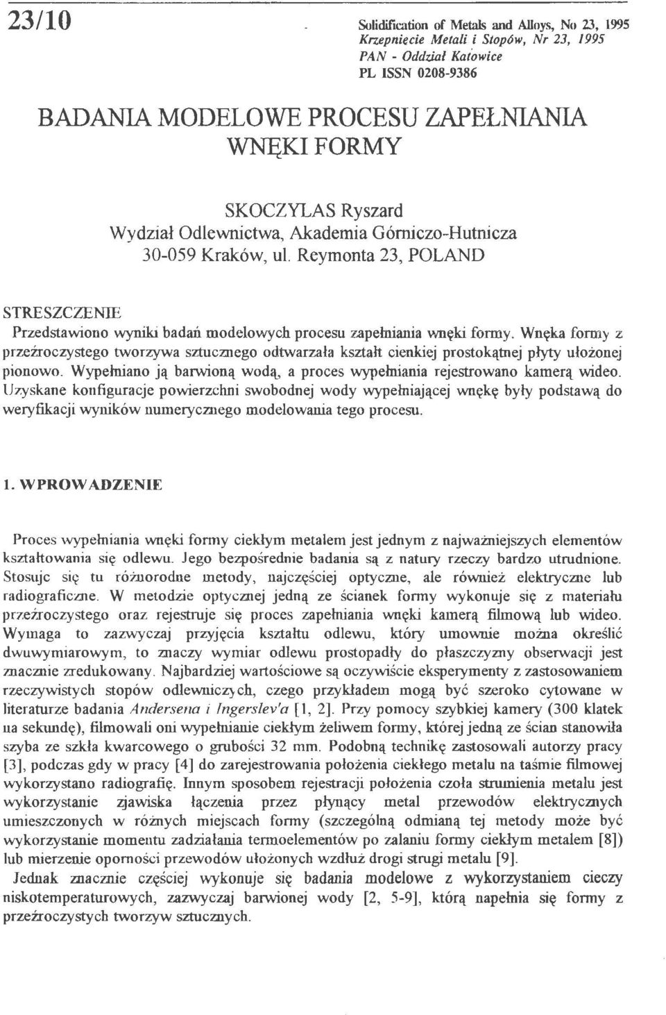 Wnęka formy z cienkiej prostokątnej płyty ułożonej przeźroczystego tworzywa sztucznego odtwarzała kształt pionowo. Wypełniano ją barwioną wodą, a proces wypełniania rejestrowano kamerą wideo.