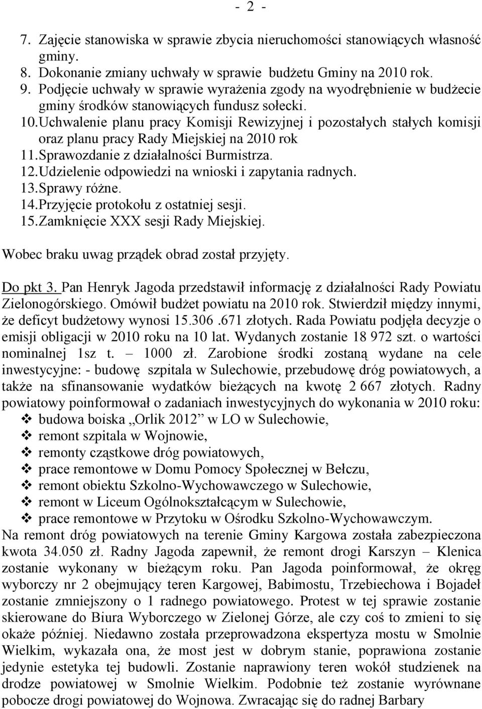 Uchwalenie planu pracy Komisji Rewizyjnej i pozostałych stałych komisji oraz planu pracy Rady Miejskiej na 2010 rok 11. Sprawozdanie z działalności Burmistrza. 12.