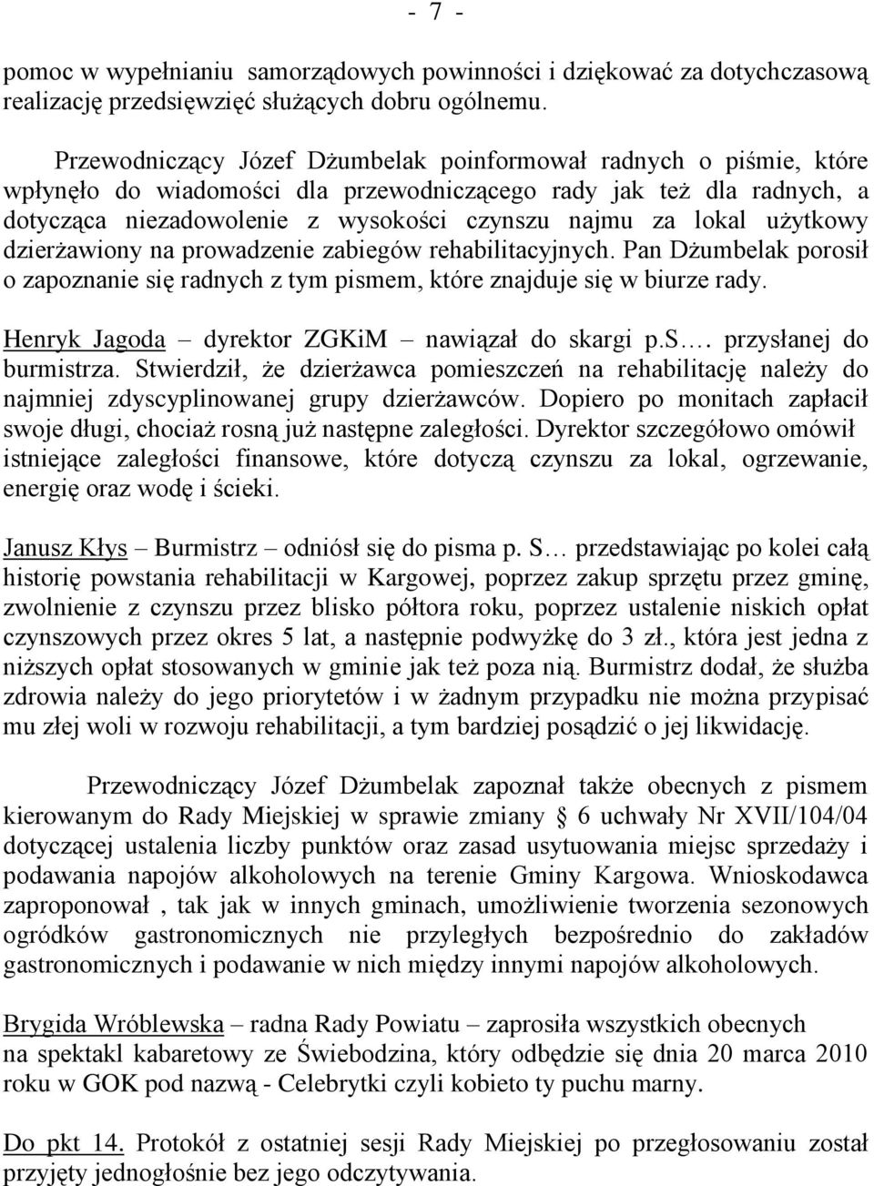 użytkowy dzierżawiony na prowadzenie zabiegów rehabilitacyjnych. Pan Dżumbelak porosił o zapoznanie się radnych z tym pismem, które znajduje się w biurze rady.