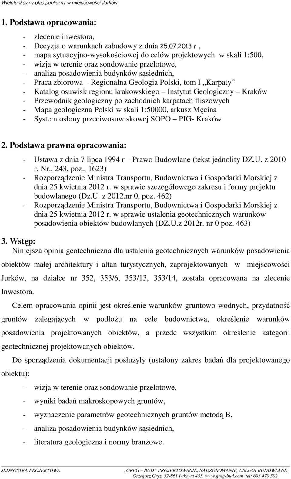 Geologia Polski, tom I Karpaty - Katalog osuwisk regionu krakowskiego Instytut Geologiczny Kraków - Przewodnik geologiczny po zachodnich karpatach fliszowych - Mapa geologiczna Polski w skali