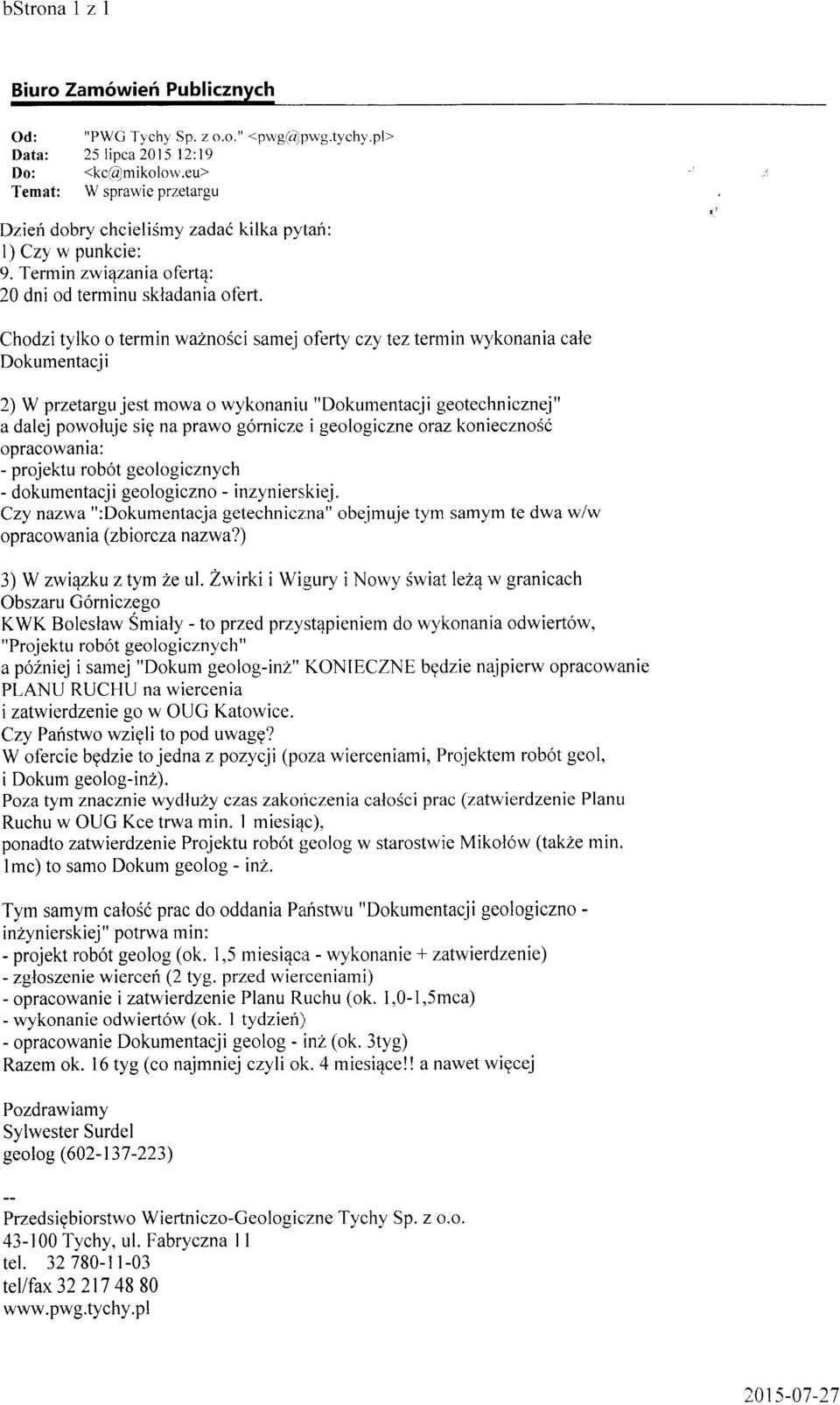 Chodzitylko o termin waznosci samej oferty czy tez termin w),konania cate Dokumentacji 2) W przetargu jest mowa o wykonaniu "Dokumentacji geotechnicznej" a dalej powoluje sig na prawo g6rnicze i