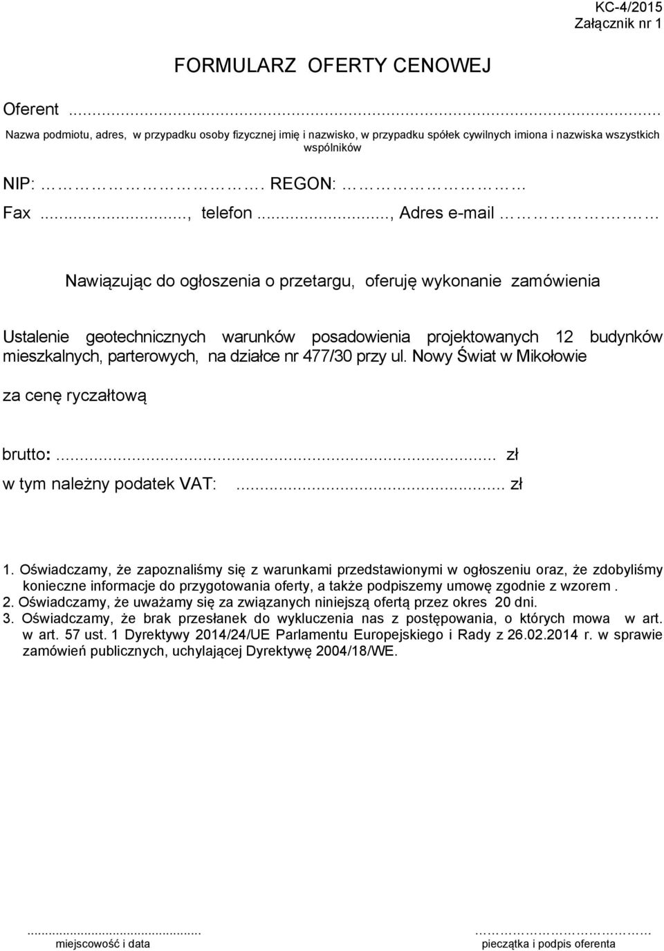 . Nawiązując do ogłoszenia o przetargu, oferuję wykonanie zamówienia Ustalenie geotechnicznych warunków posadowienia projektowanych 12 budynków mieszkalnych, parterowych, na działce nr 477/30 przy ul.