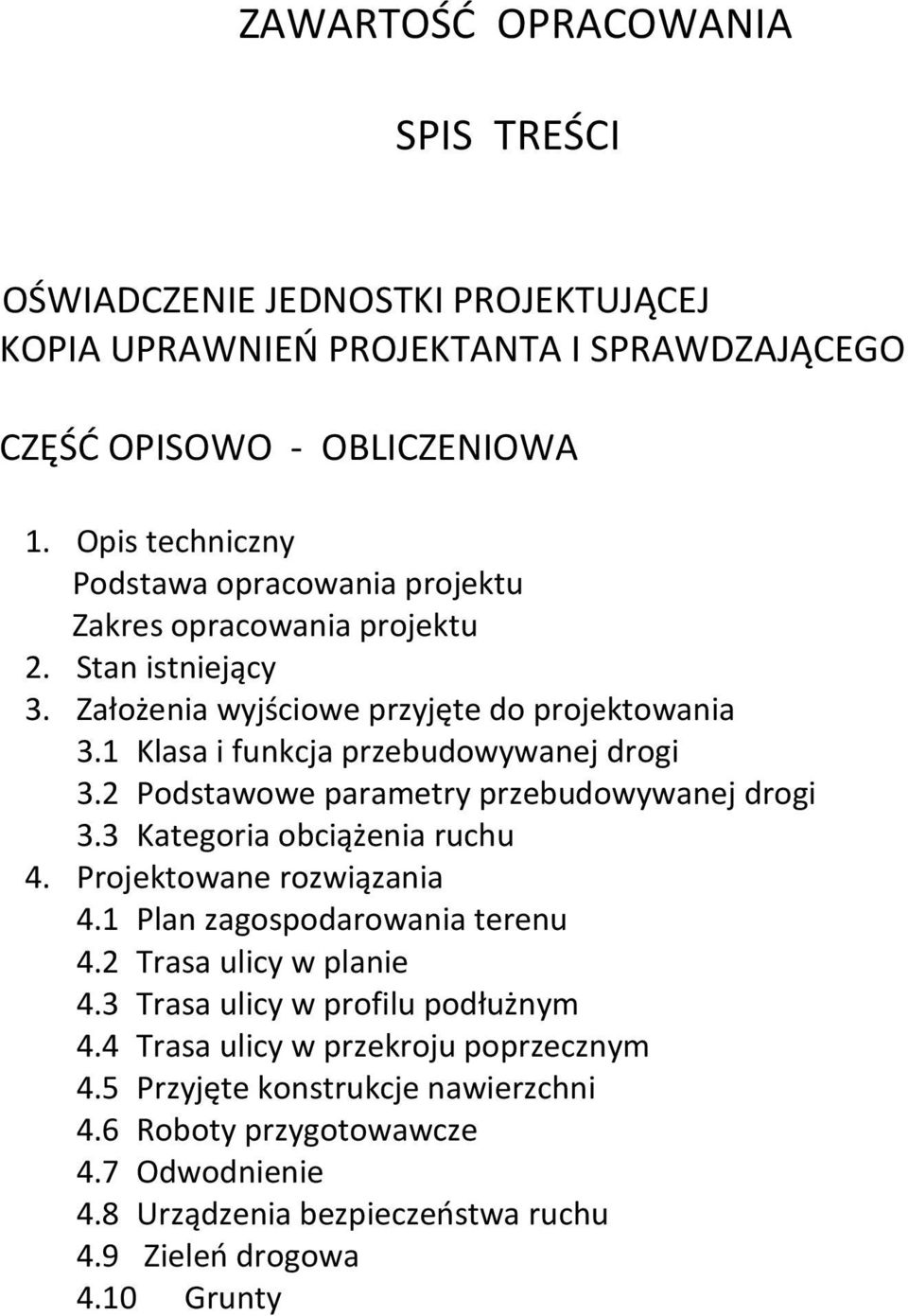 1 Klasa i funkcja przebudowywanej drogi 3.2 Podstawowe parametry przebudowywanej drogi 3.3 Kategoria obciążenia ruchu 4. Projektowane rozwiązania 4.