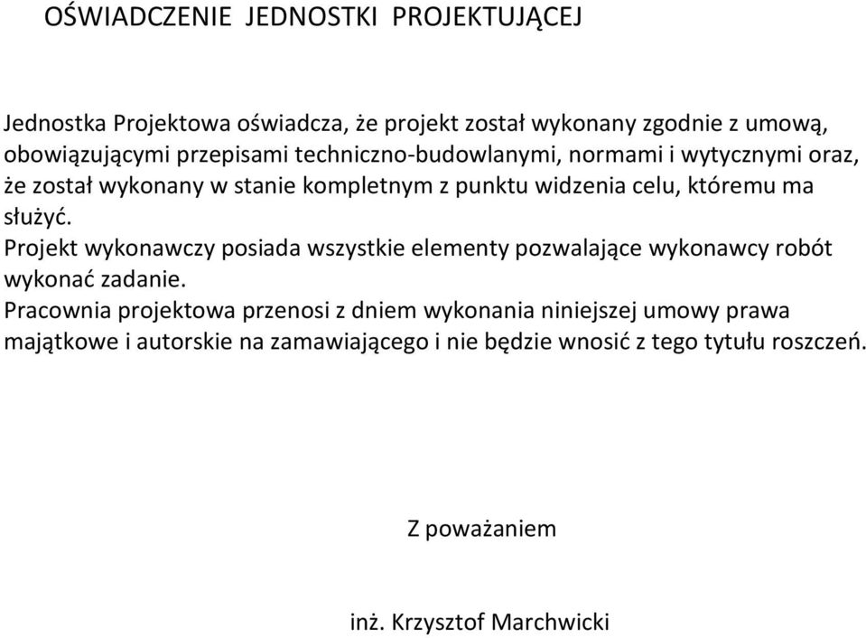 Projekt wykonawczy posiada wszystkie elementy pozwalające wykonawcy robót wykonać zadanie.